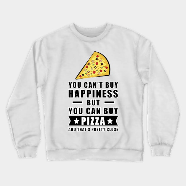 You can't buy happiness but you can buy Pizza Crewneck Sweatshirt by DesignWood Atelier